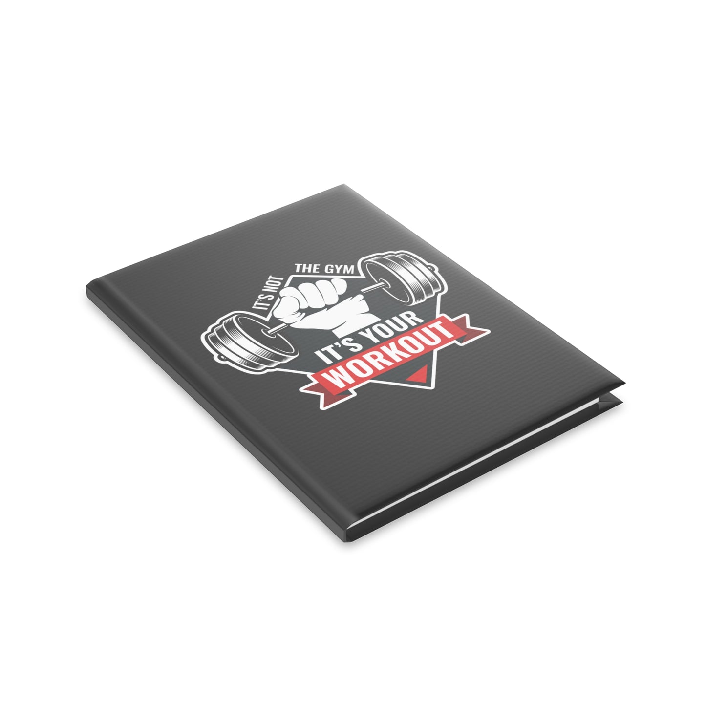 It’s Not The Gym It's Your Workout Hardcover Notebook