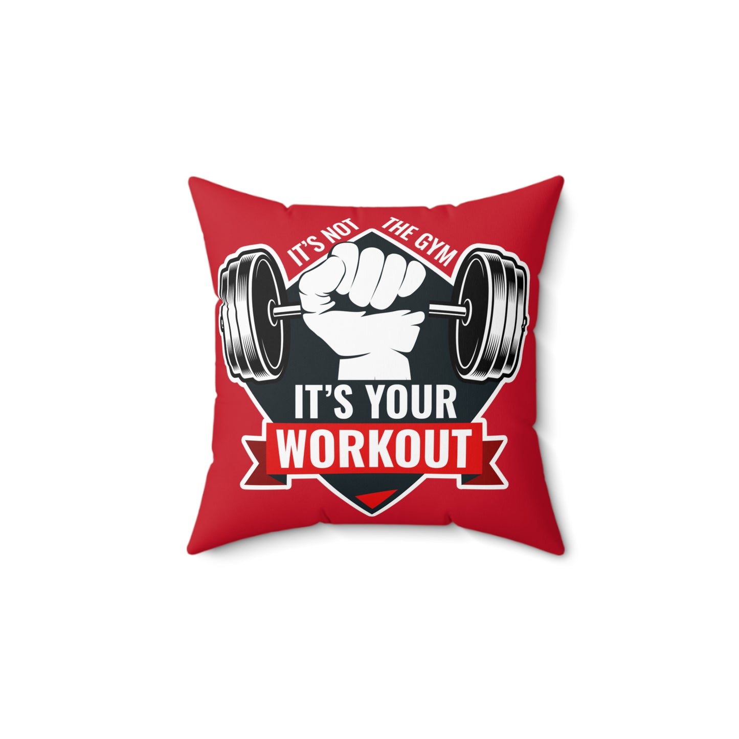 It’s Not The Gym It's Your Workout Square Pillow