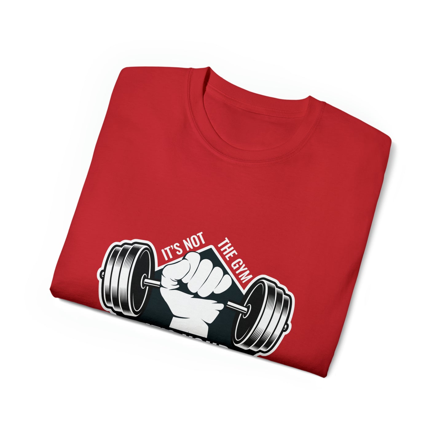 It’s Not The Gym It's Your Workout Unisex Ultra Cotton Tee