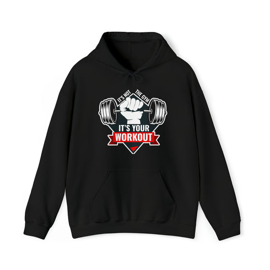 It’s Not The Gym It's Your Workout Unisex Heavy Blend™ Hooded Sweatshirt