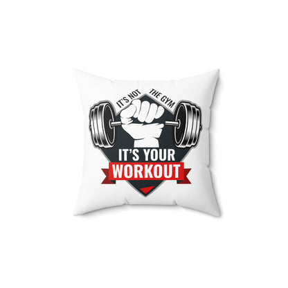 It’s Not The Gym It's Your Workout Square Pillow