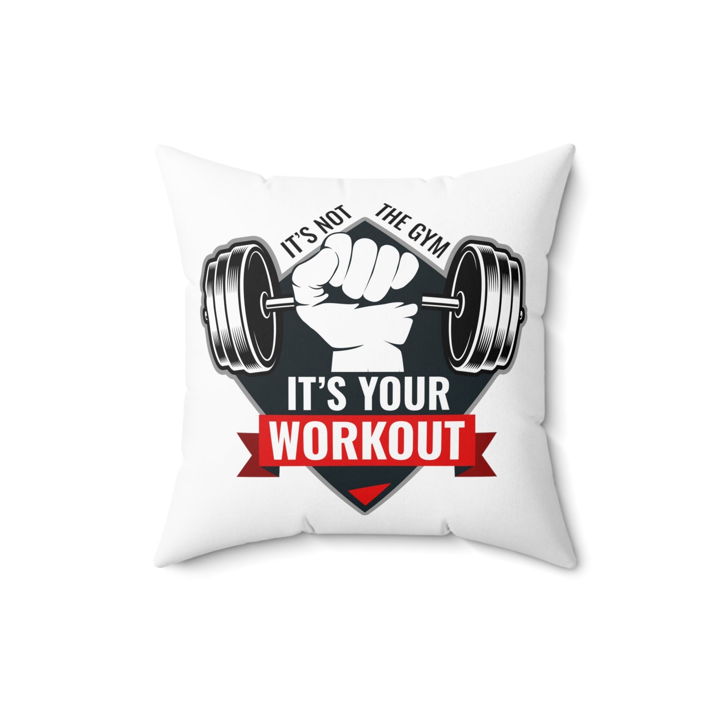 It’s Not The Gym It's Your Workout Square Pillow