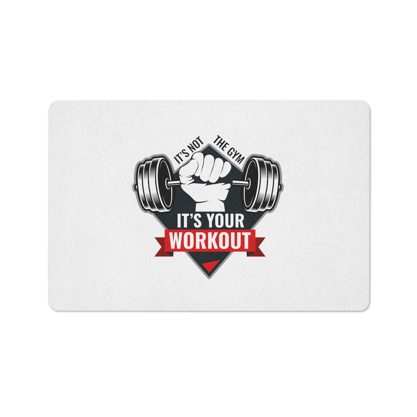 It’s Not The Gym It's Your Workout White Floor Mat