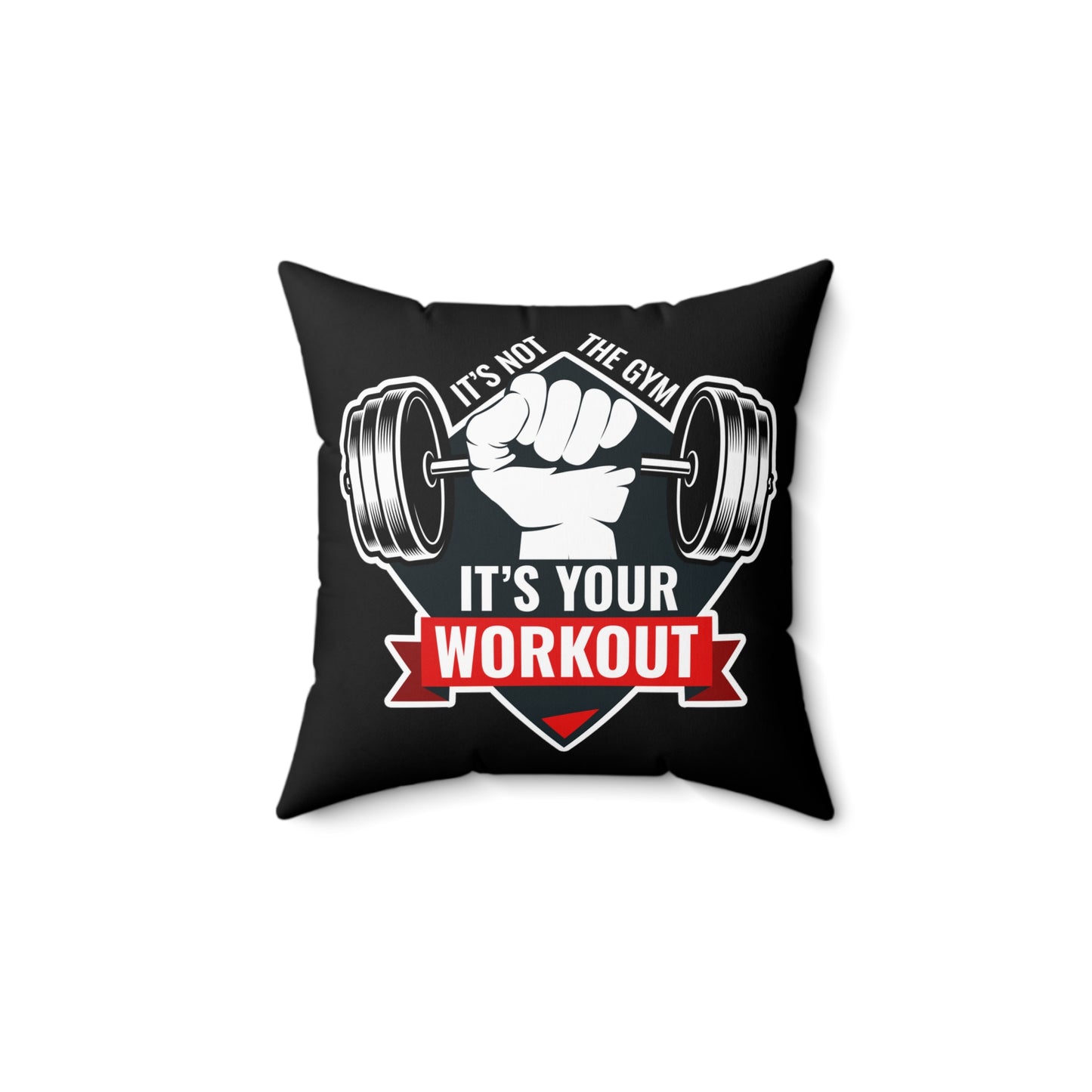 It’s Not The Gym It's Your Workout Square Pillow