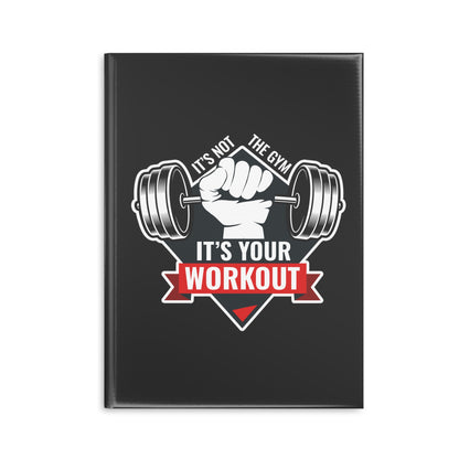 It’s Not The Gym It's Your Workout Hardcover Notebook