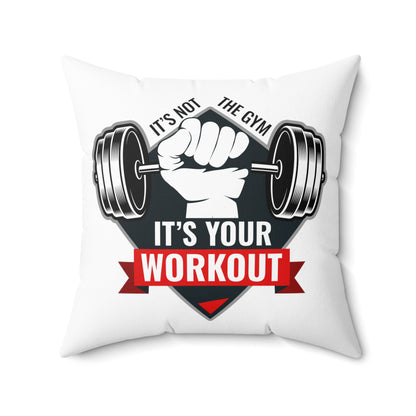 It’s Not The Gym It's Your Workout Square Pillow