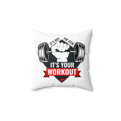 It’s Not The Gym It's Your Workout Square Pillow