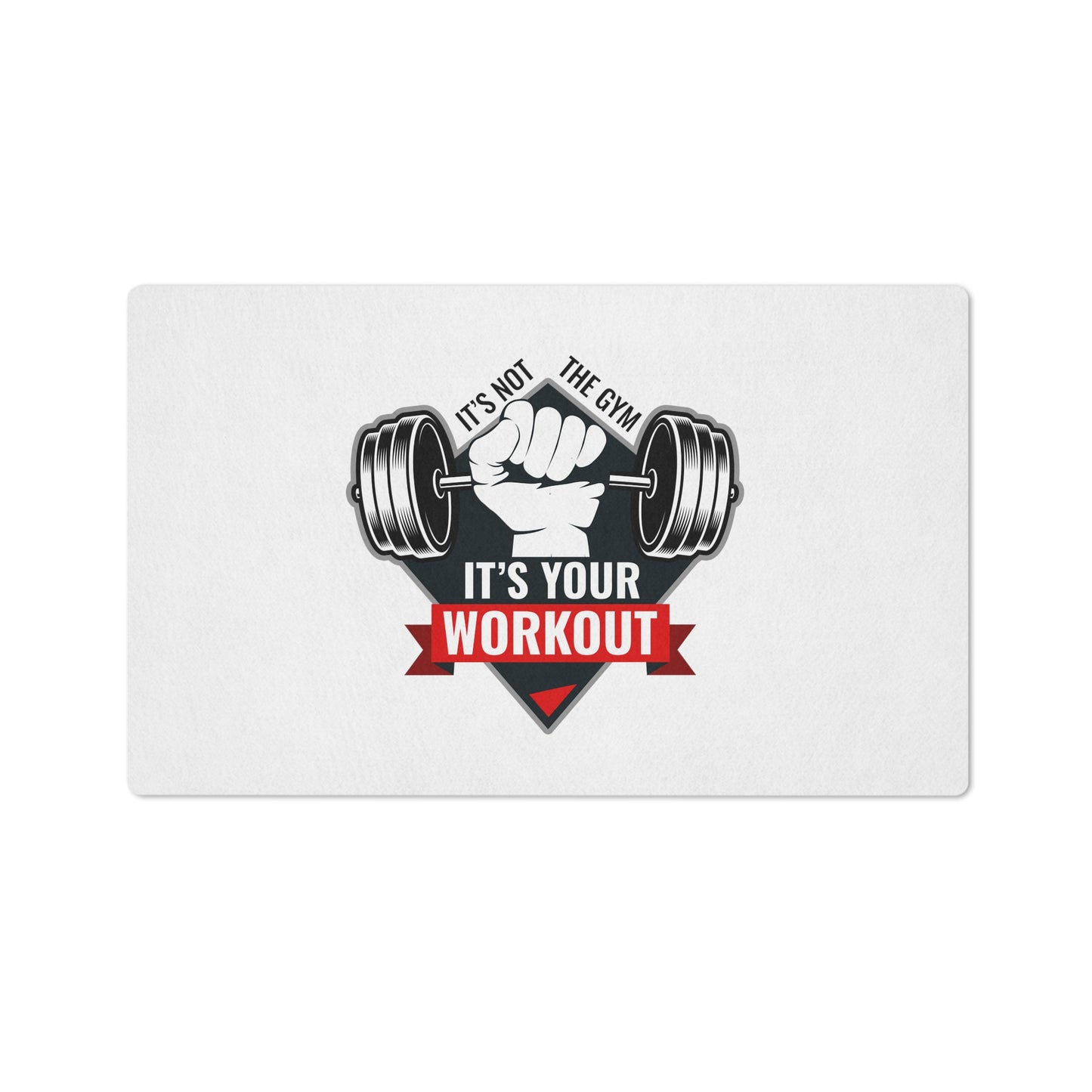 It’s Not The Gym It's Your Workout White Floor Mat