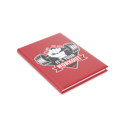 It’s Not The Gym It's Your Workout Hardcover Notebook