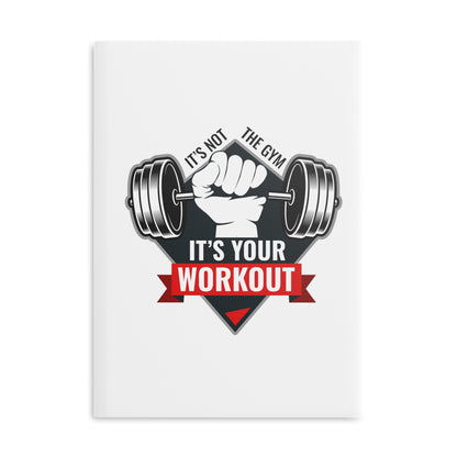 It’s Not The Gym It's Your Workout Hardcover Notebook