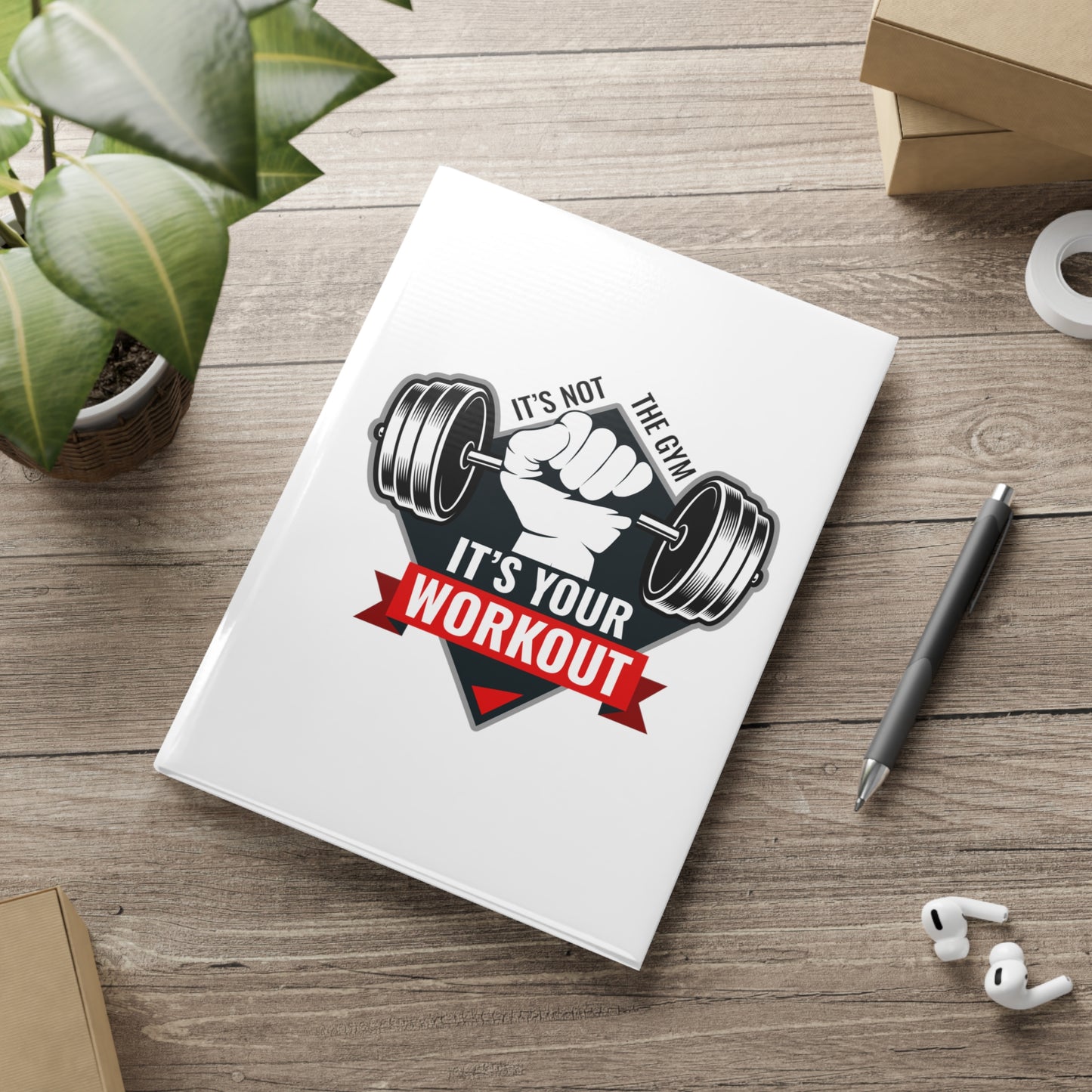 It’s Not The Gym It's Your Workout Hardcover Notebook