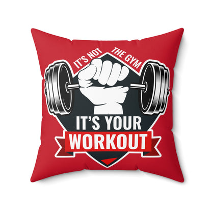 It’s Not The Gym It's Your Workout Square Pillow