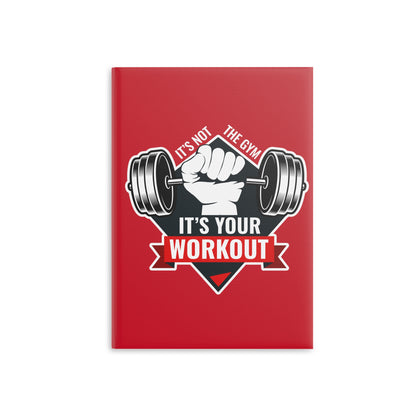 It’s Not The Gym It's Your Workout Hardcover Notebook