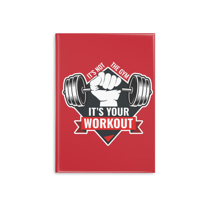 It’s Not The Gym It's Your Workout Hardcover Notebook