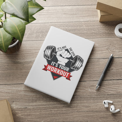 It’s Not The Gym It's Your Workout Hardcover Notebook