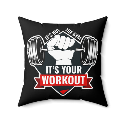 It’s Not The Gym It's Your Workout Square Pillow