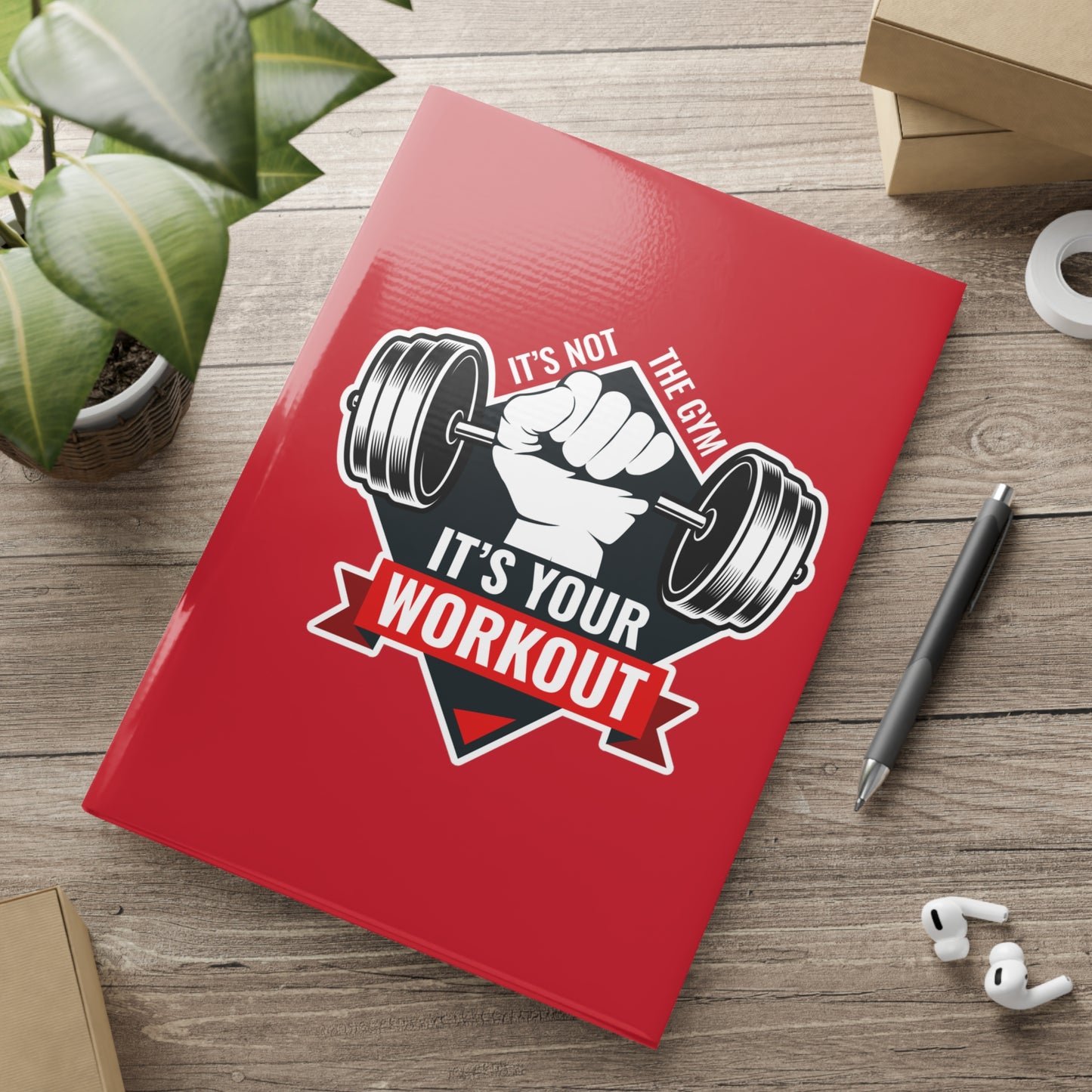 It’s Not The Gym It's Your Workout Hardcover Notebook