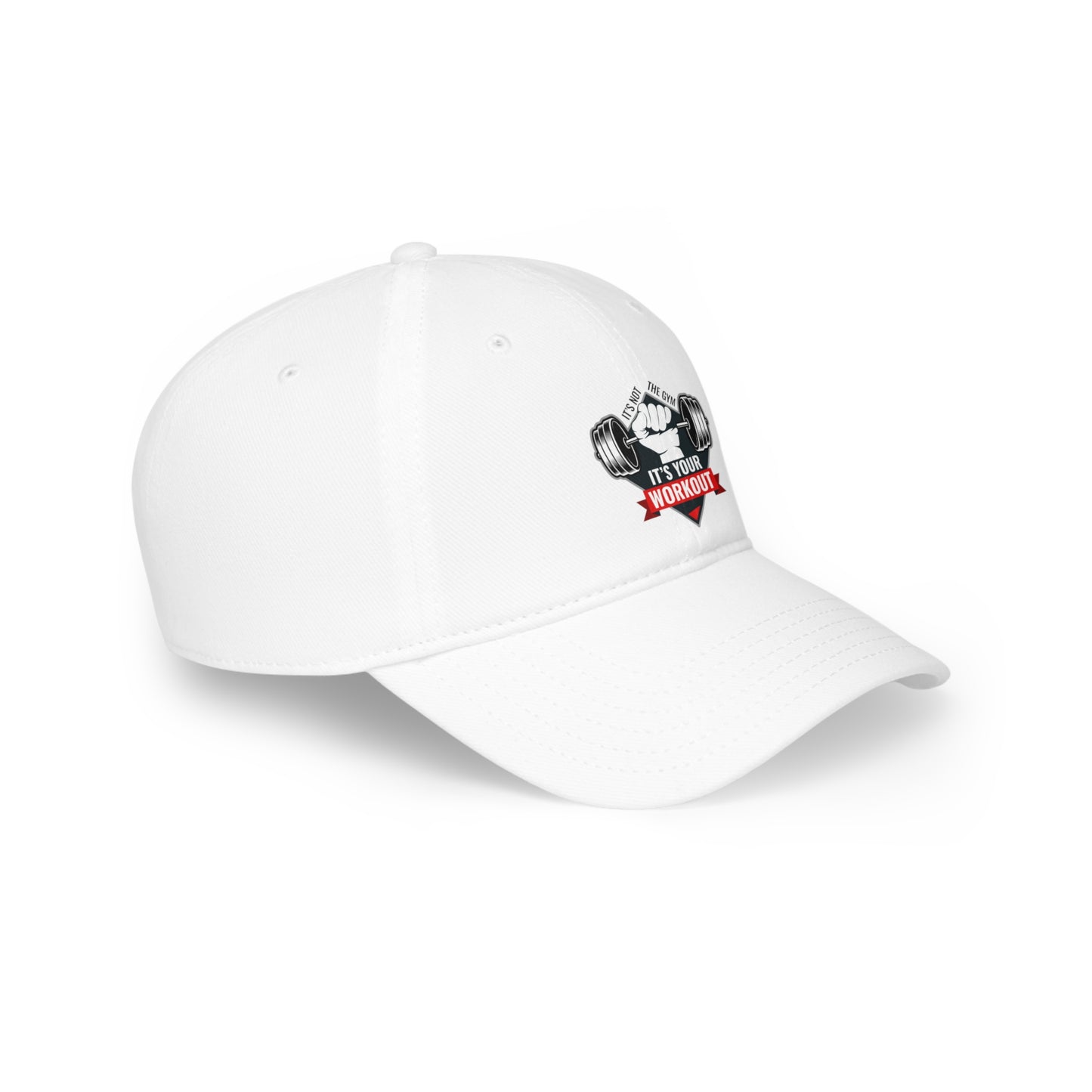 It’s Not The Gym It's Your Workout Low Profile Baseball Cap