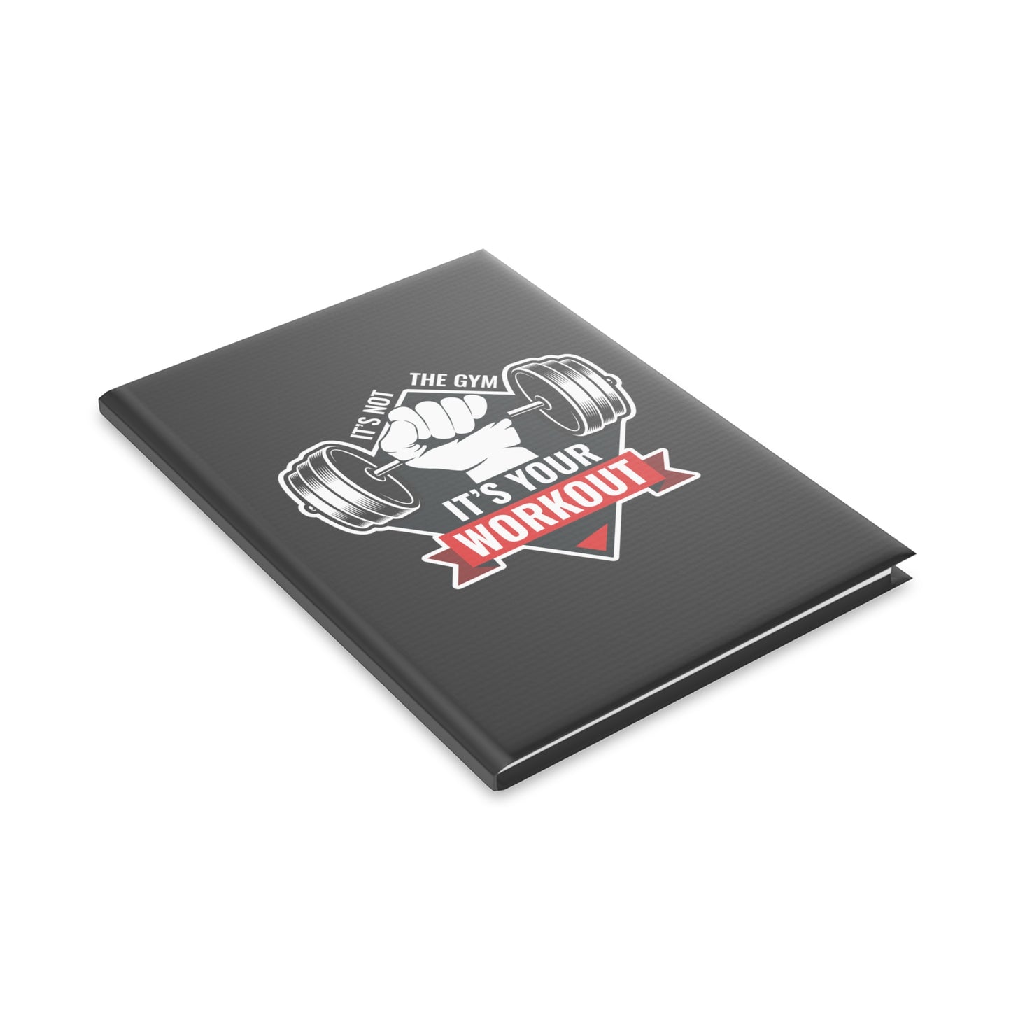 It’s Not The Gym It's Your Workout Hardcover Notebook