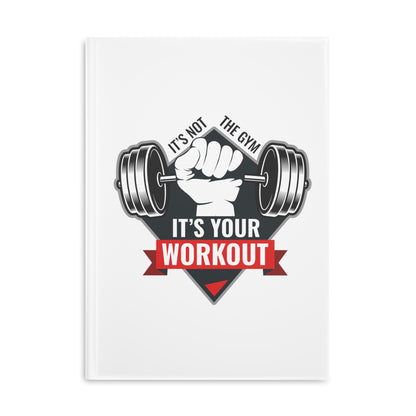 It’s Not The Gym It's Your Workout Hardcover Notebook