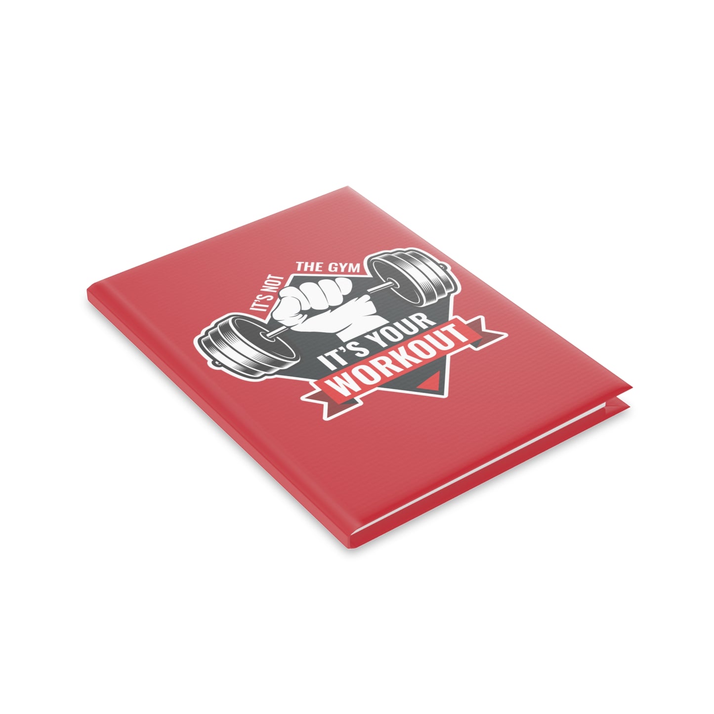 It’s Not The Gym It's Your Workout Hardcover Notebook