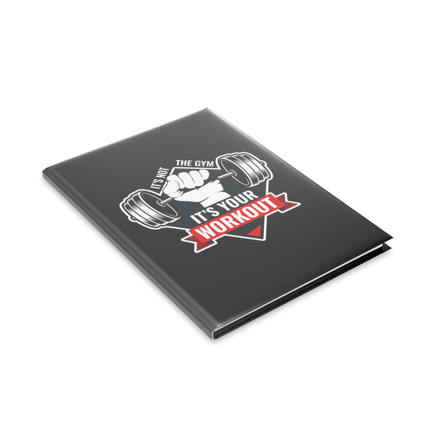 It’s Not The Gym It's Your Workout Hardcover Notebook