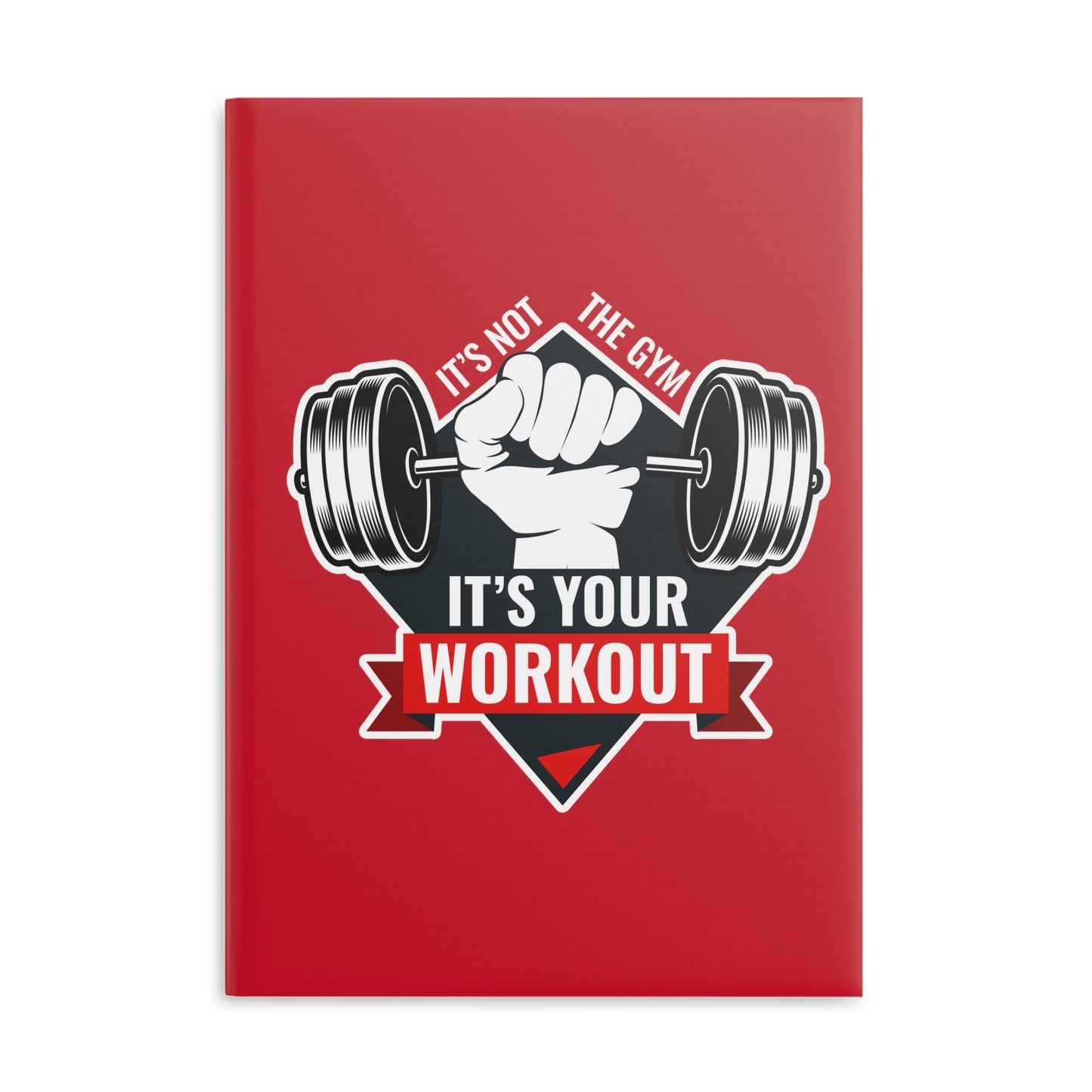 It’s Not The Gym It's Your Workout Hardcover Notebook