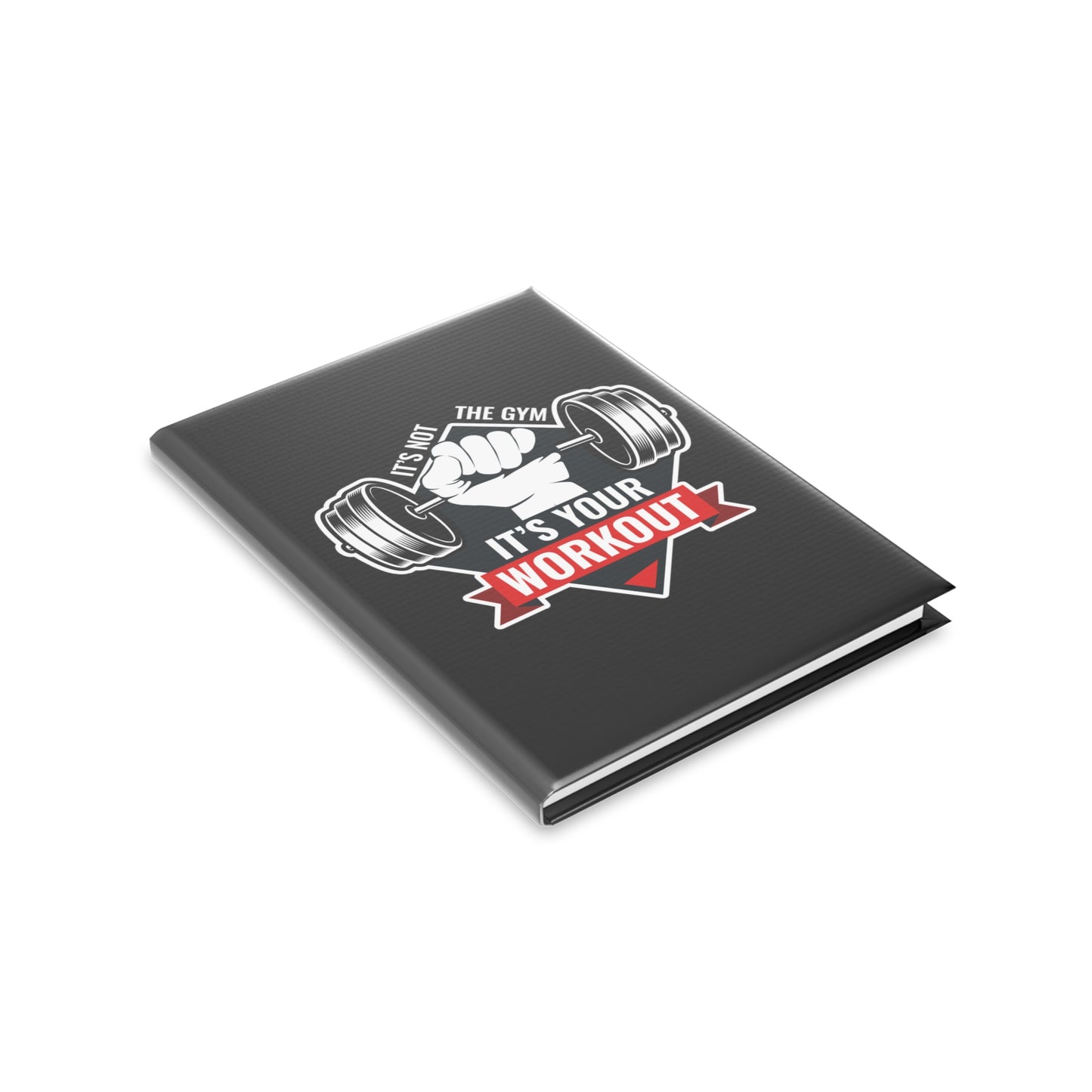 It’s Not The Gym It's Your Workout Hardcover Notebook