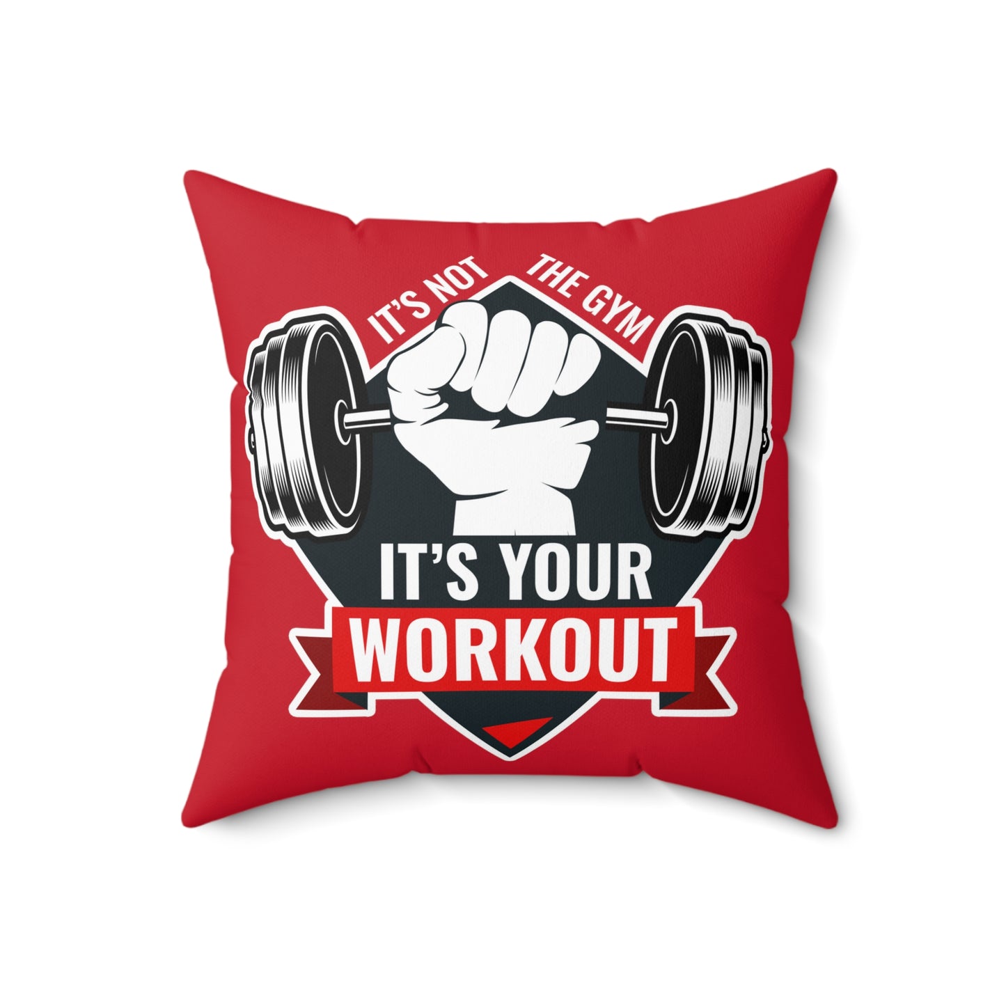 It’s Not The Gym It's Your Workout Square Pillow