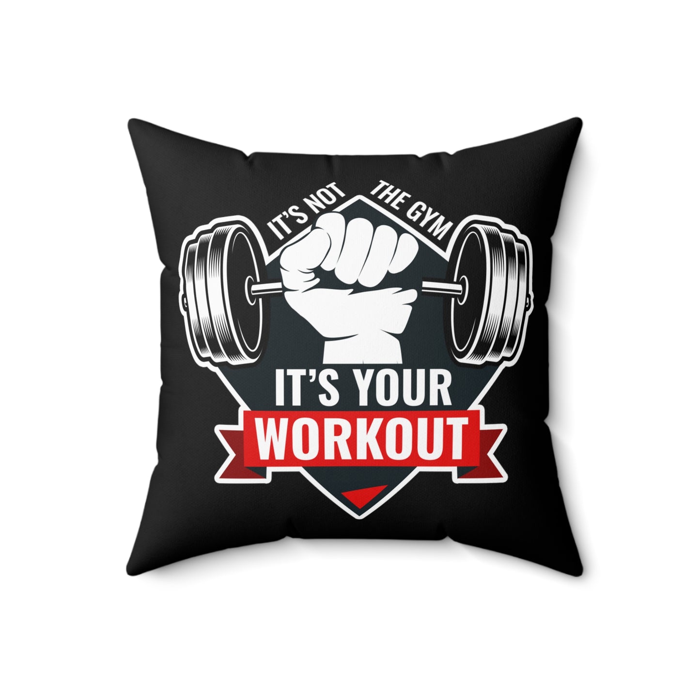 It’s Not The Gym It's Your Workout Square Pillow