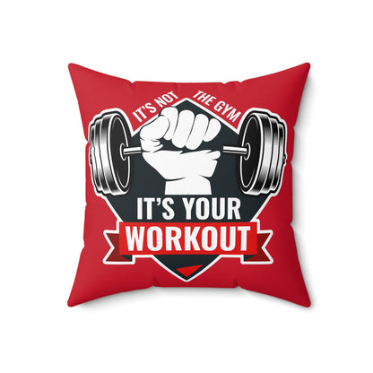 It’s Not The Gym It's Your Workout Square Pillow