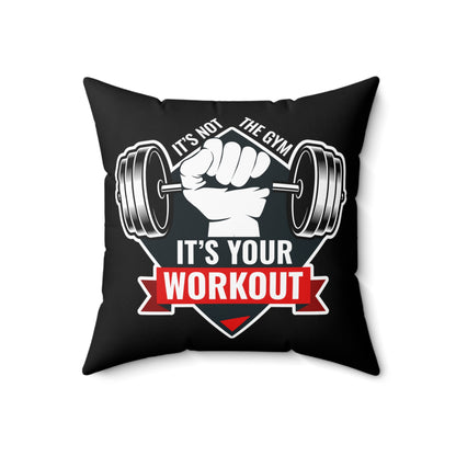 It’s Not The Gym It's Your Workout Square Pillow