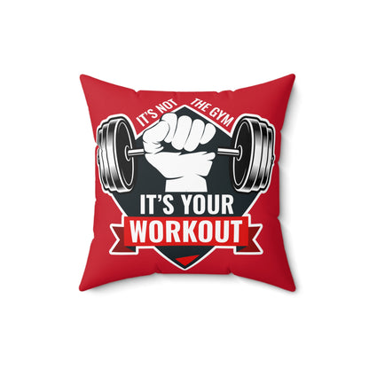 It’s Not The Gym It's Your Workout Square Pillow