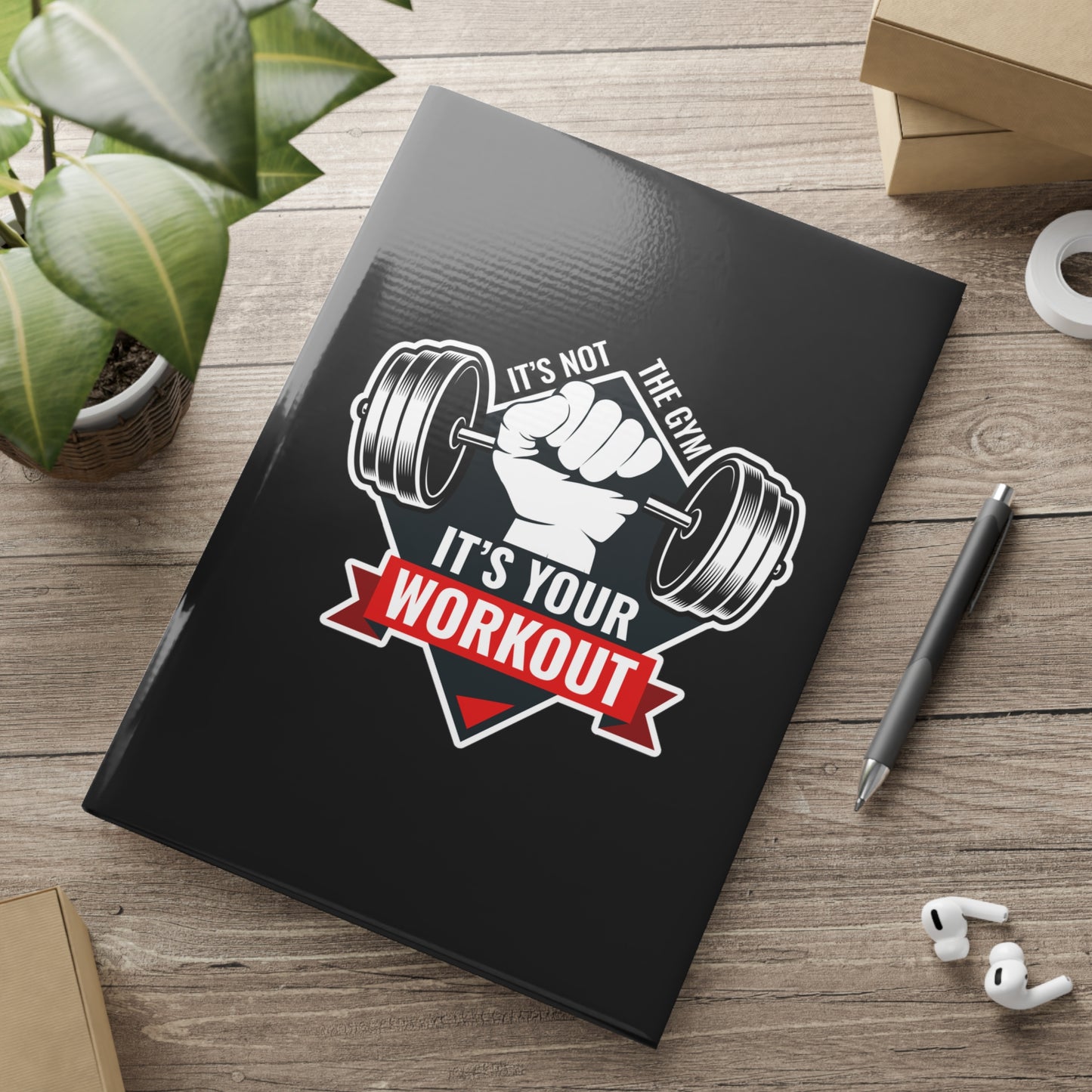 It’s Not The Gym It's Your Workout Hardcover Notebook