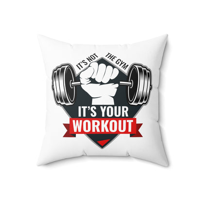 It’s Not The Gym It's Your Workout Square Pillow