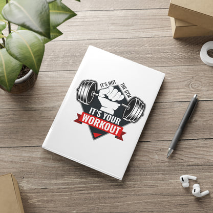 It’s Not The Gym It's Your Workout Hardcover Notebook