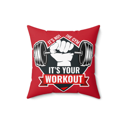 It’s Not The Gym It's Your Workout Square Pillow