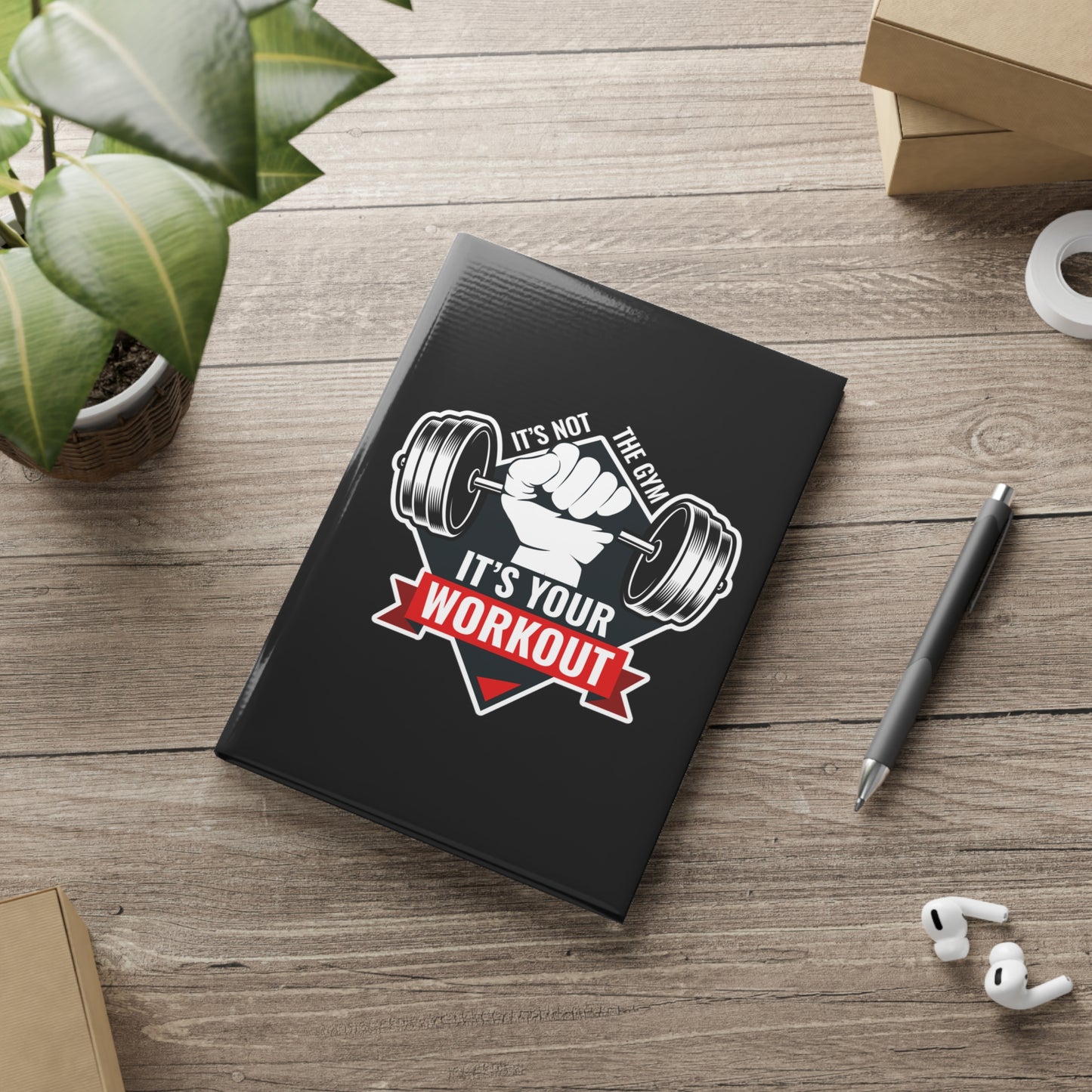 It’s Not The Gym It's Your Workout Hardcover Notebook