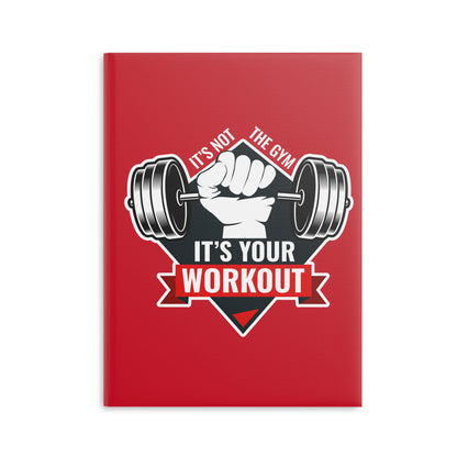 It’s Not The Gym It's Your Workout Hardcover Notebook