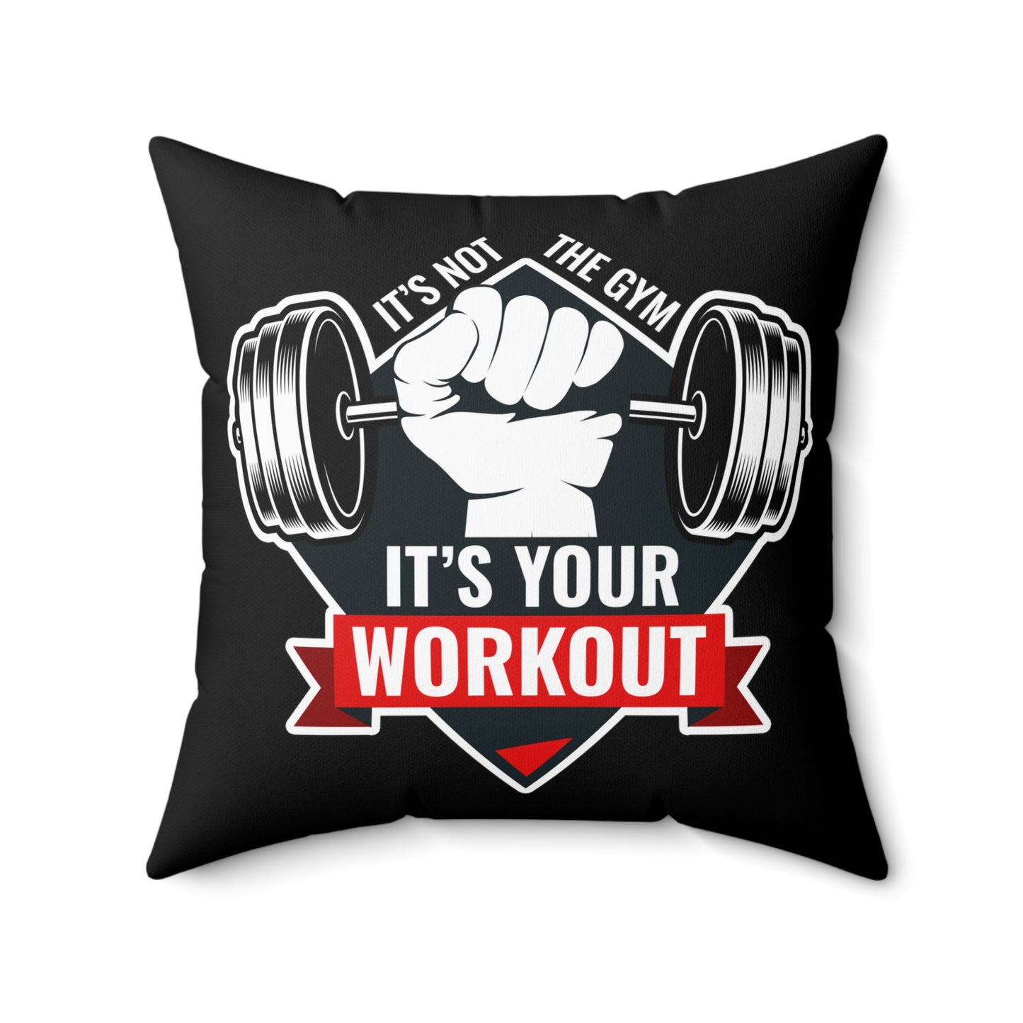 It’s Not The Gym It's Your Workout Square Pillow