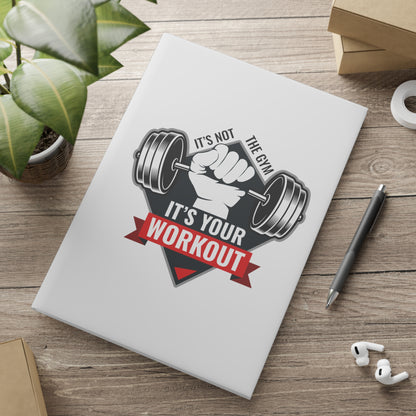 It’s Not The Gym It's Your Workout Hardcover Notebook