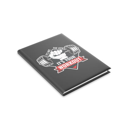 It’s Not The Gym It's Your Workout Hardcover Notebook