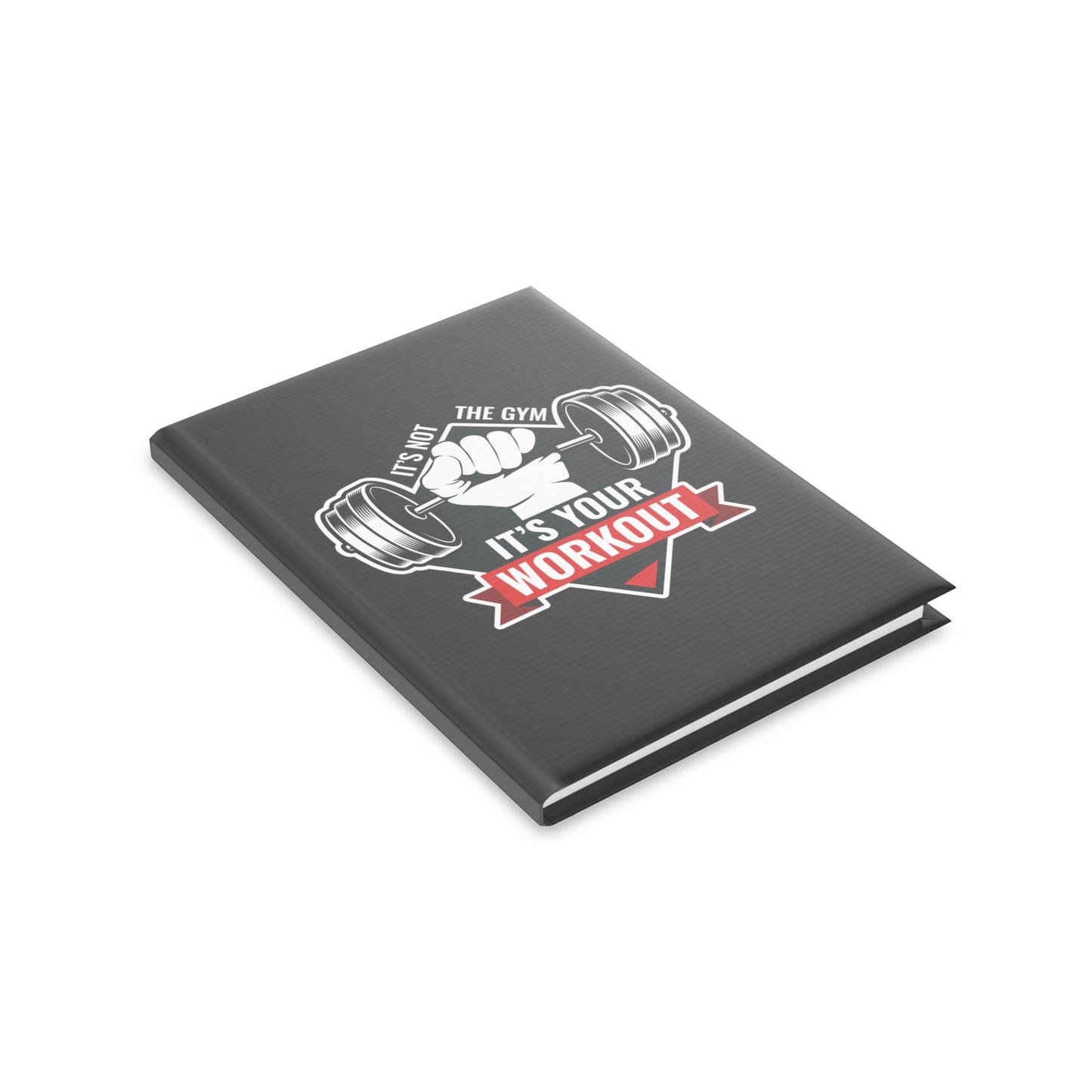 It’s Not The Gym It's Your Workout Hardcover Notebook