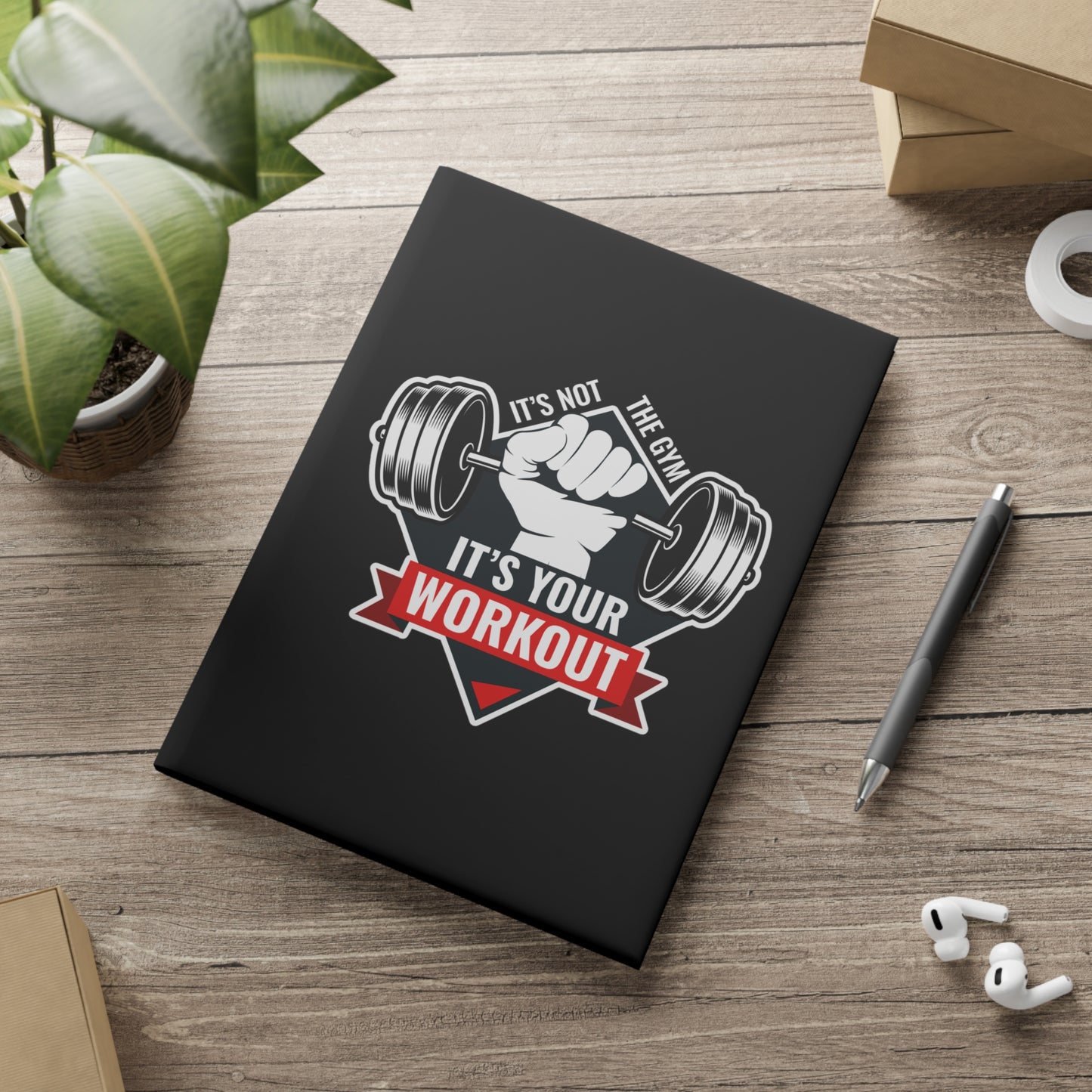 It’s Not The Gym It's Your Workout Hardcover Notebook