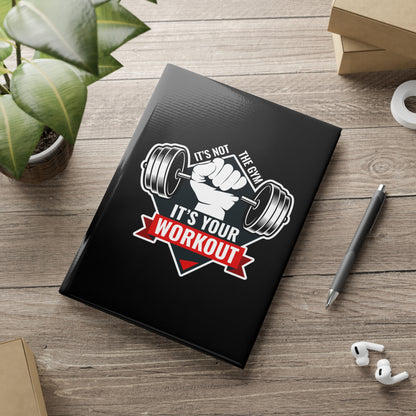 It’s Not The Gym It's Your Workout Hardcover Notebook