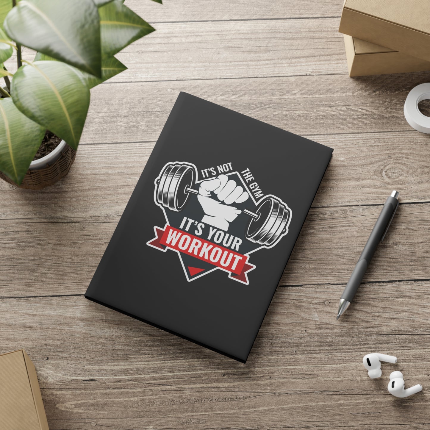 It’s Not The Gym It's Your Workout Hardcover Notebook