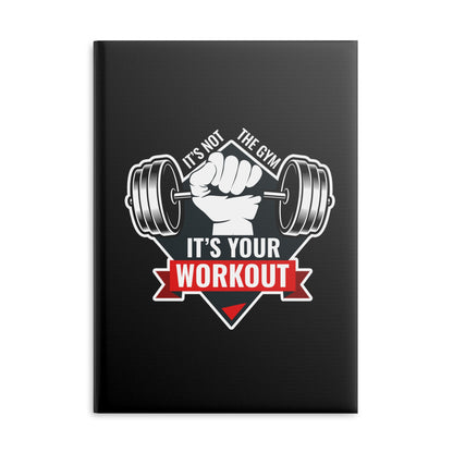 It’s Not The Gym It's Your Workout Hardcover Notebook