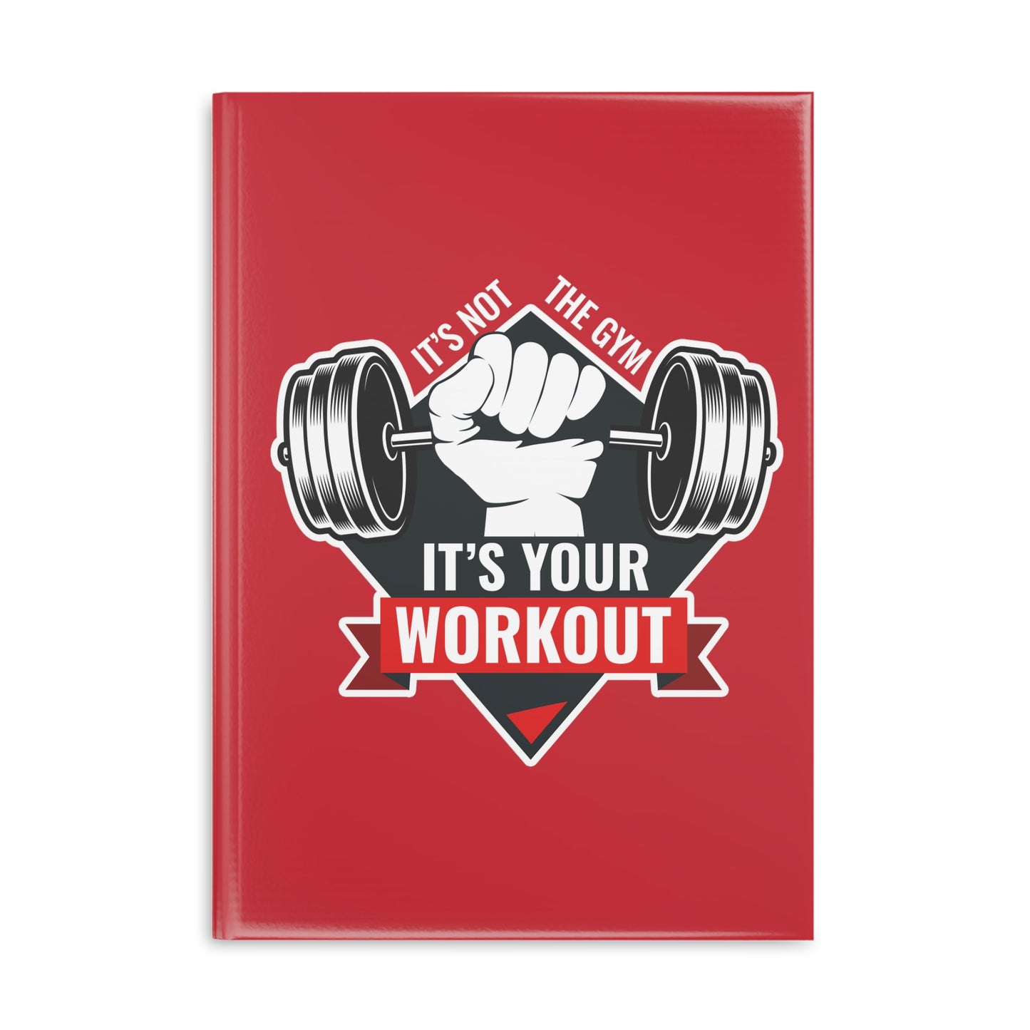 It’s Not The Gym It's Your Workout Hardcover Notebook